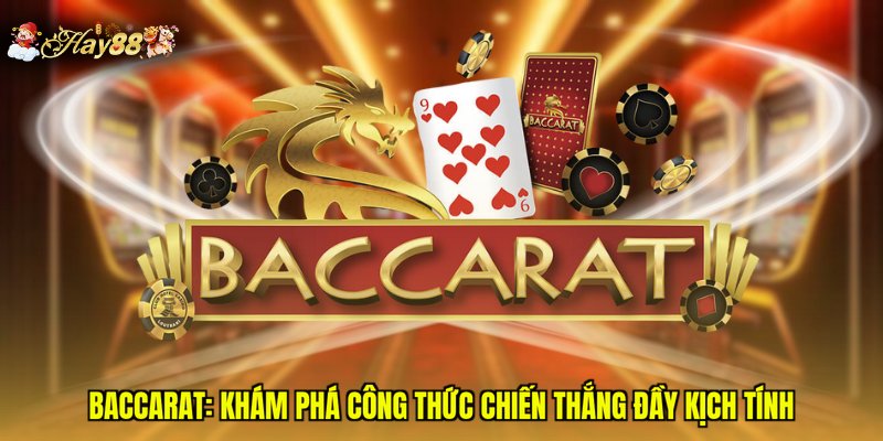 Baccarat: Khám Phá Công Thức Chiến Thắng Đầy Kịch Tính