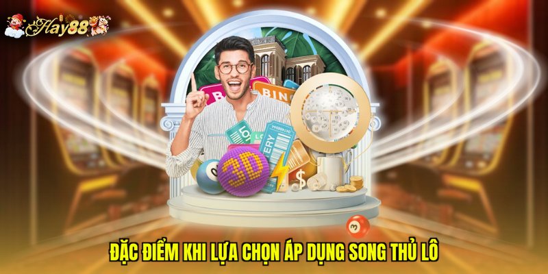 Đặc điểm khi lựa chọn áp dụng song thủ lô