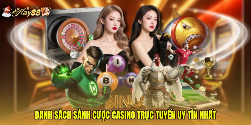 Danh sách sảnh cược Casino trực tuyến uy tín nhất