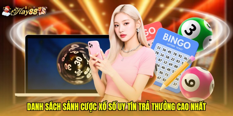 Danh sách sảnh cược xổ số uy tín trả thưởng cao nhất