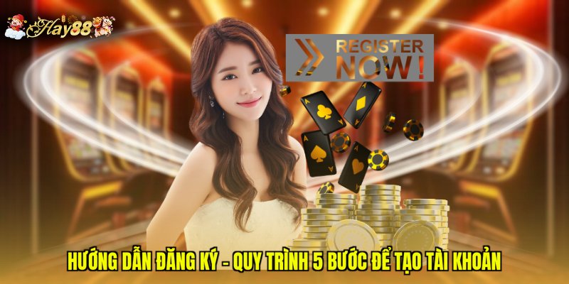 Hướng Dẫn Đăng Ký - Quy Trình 5 Bước Để Tạo Tài Khoản