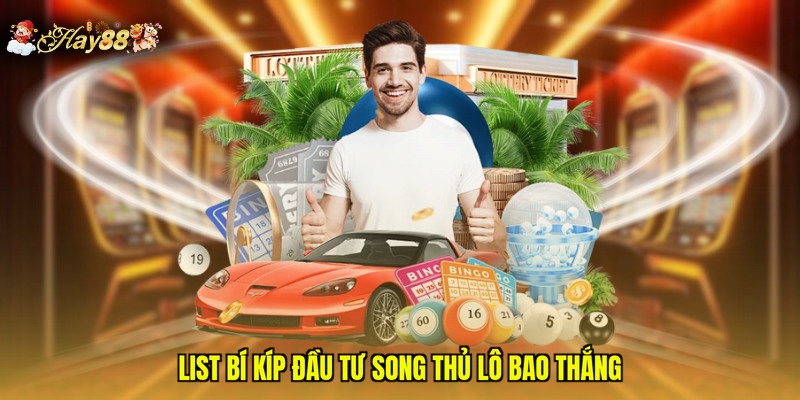 List bí kíp đầu tư song thủ lô bao thắng