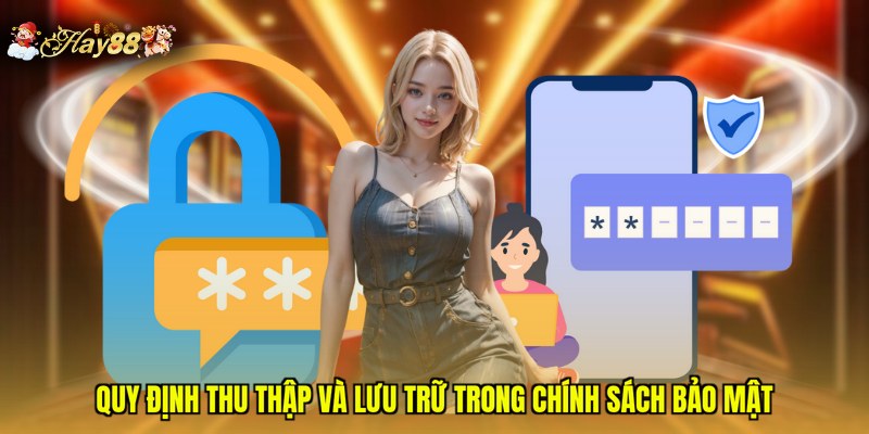 Quy định thu thập và lưu trữ trong chính sách bảo mật