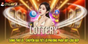 Song Thủ Lô - Chuyên Gia Tiết Lộ Phương Pháp Bắt Cầu Đẹp
