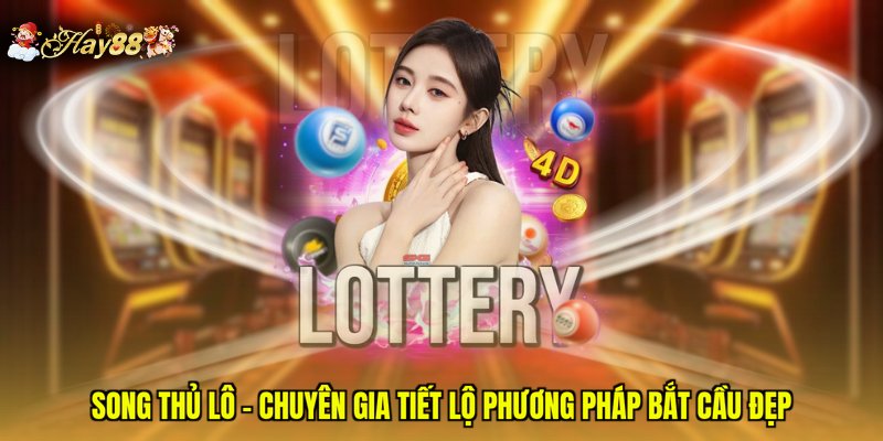 Song Thủ Lô - Chuyên Gia Tiết Lộ Phương Pháp Bắt Cầu Đẹp