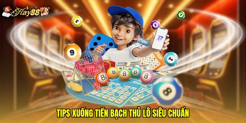 Tips xuống tiền bạch thủ lô siêu chuẩn